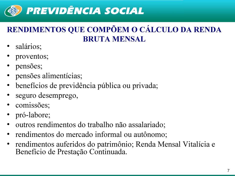 pró-labore; outros rendimentos do trabalho não assalariado; rendimentos do mercado informal ou