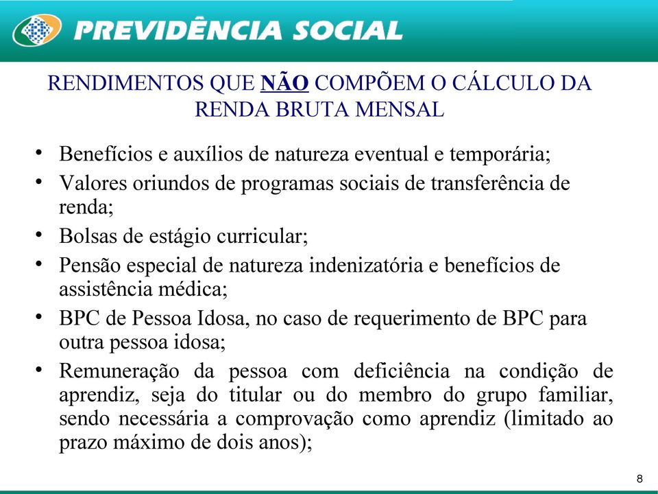 assistência médica; BPC de Pessoa Idosa, no caso de requerimento de BPC para outra pessoa idosa; Remuneração da pessoa com deficiência na