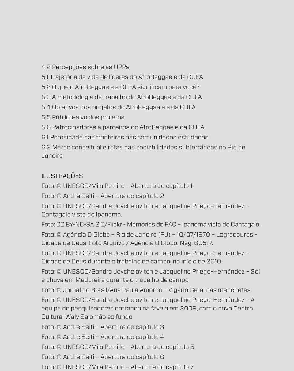 2 Marco conceitual e rotas das sociabilidades subterrâneas no Rio de Janeiro IlUSTRAÇÕES Foto: UNESCO/Mila Petrillo Abertura do capítulo 1 Foto: Andre Seiti Abertura do capítulo 2 Foto: UNESCO/Sandra