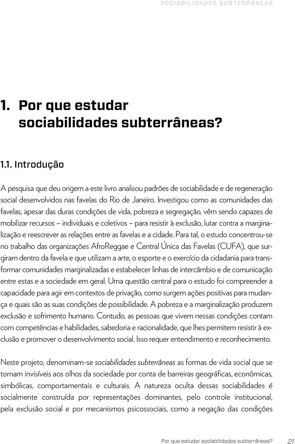 contra a marginalização e reescrever as relações entre as favelas e a cidade.