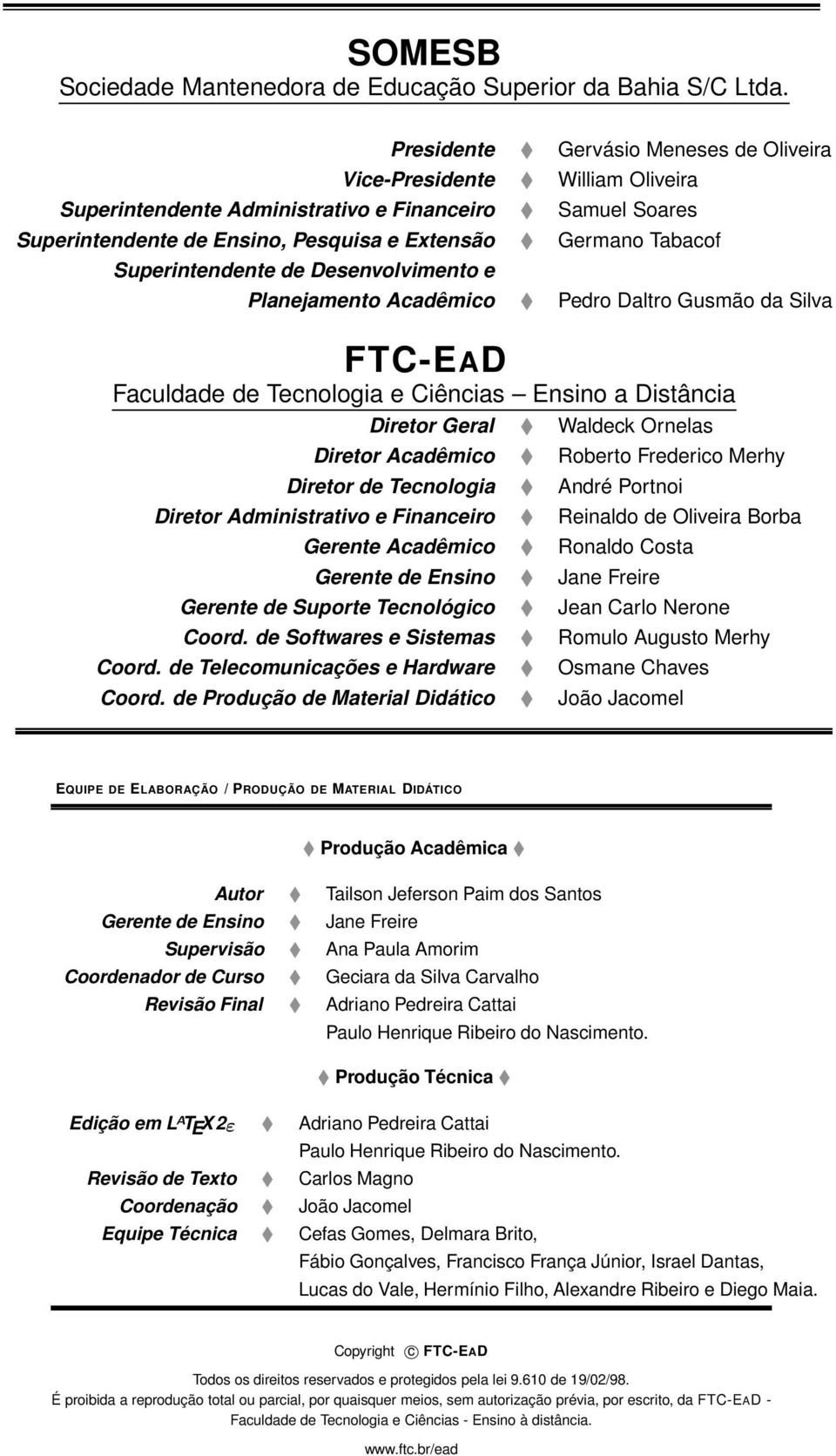 Superintendente de Desenvolvimento e Planejamento Acadêmico Pedro Daltro Gusmão da Silva FTC-EAD Faculdade de Tecnologia e Ciências Ensino a Distância Diretor Geral Waldeck Ornelas Diretor Acadêmico