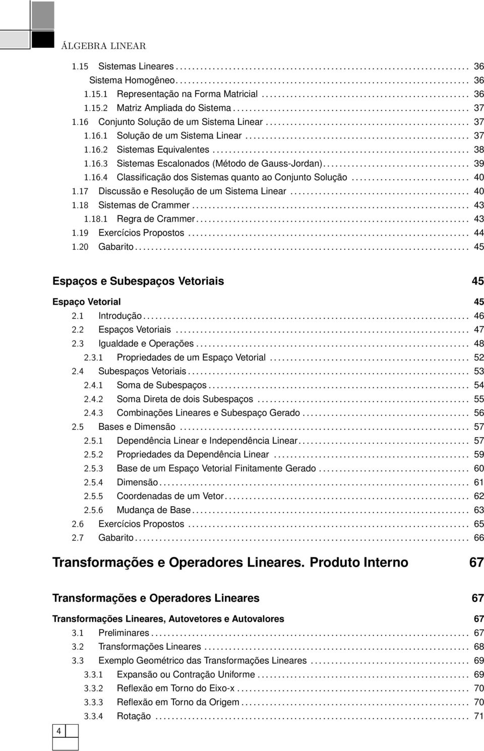 16 Conjunto Solução de um Sistema Linear.................................................. 37 1.16.1 Solução de um Sistema Linear....................................................... 37 1.16.2 Sistemas Equivalentes.