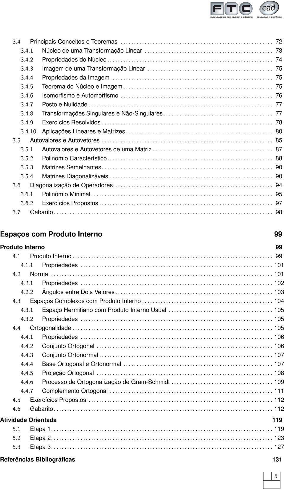 ....................................................... 75 3.4.6 Isomorfismo e Automorfismo......................................................... 76 3.4.7 Posto e Nulidade..................................................................... 77 3.