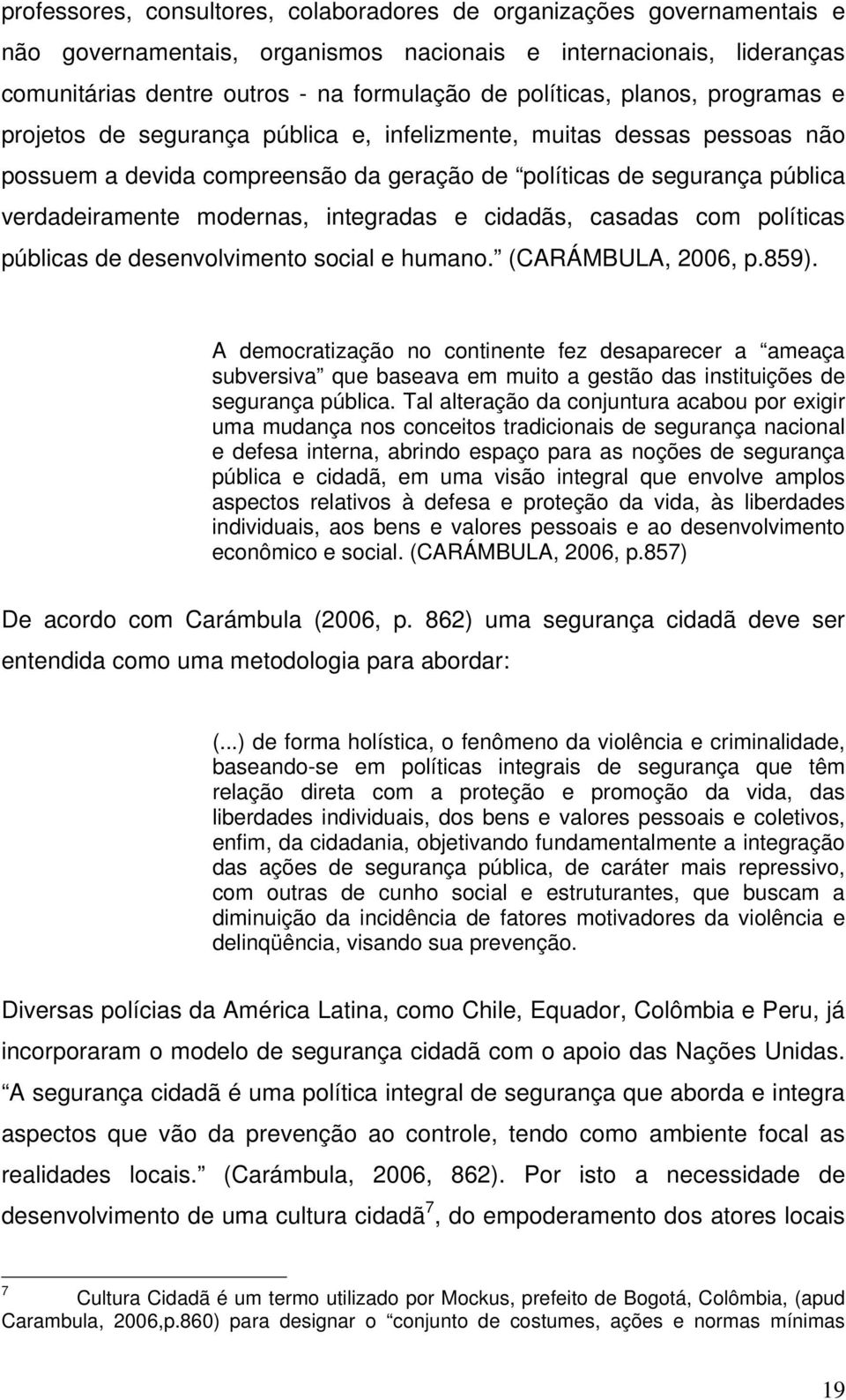 integradas e cidadãs, casadas com políticas públicas de desenvolvimento social e humano. (CARÁMBULA, 2006, p.859).