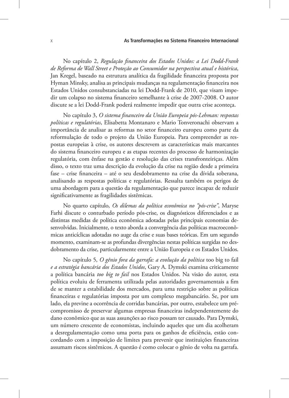 consubstanciadas na lei Dodd-Frank de 2010, que visam impedir um colapso no sistema financeiro semelhante à crise de 2007-2008.