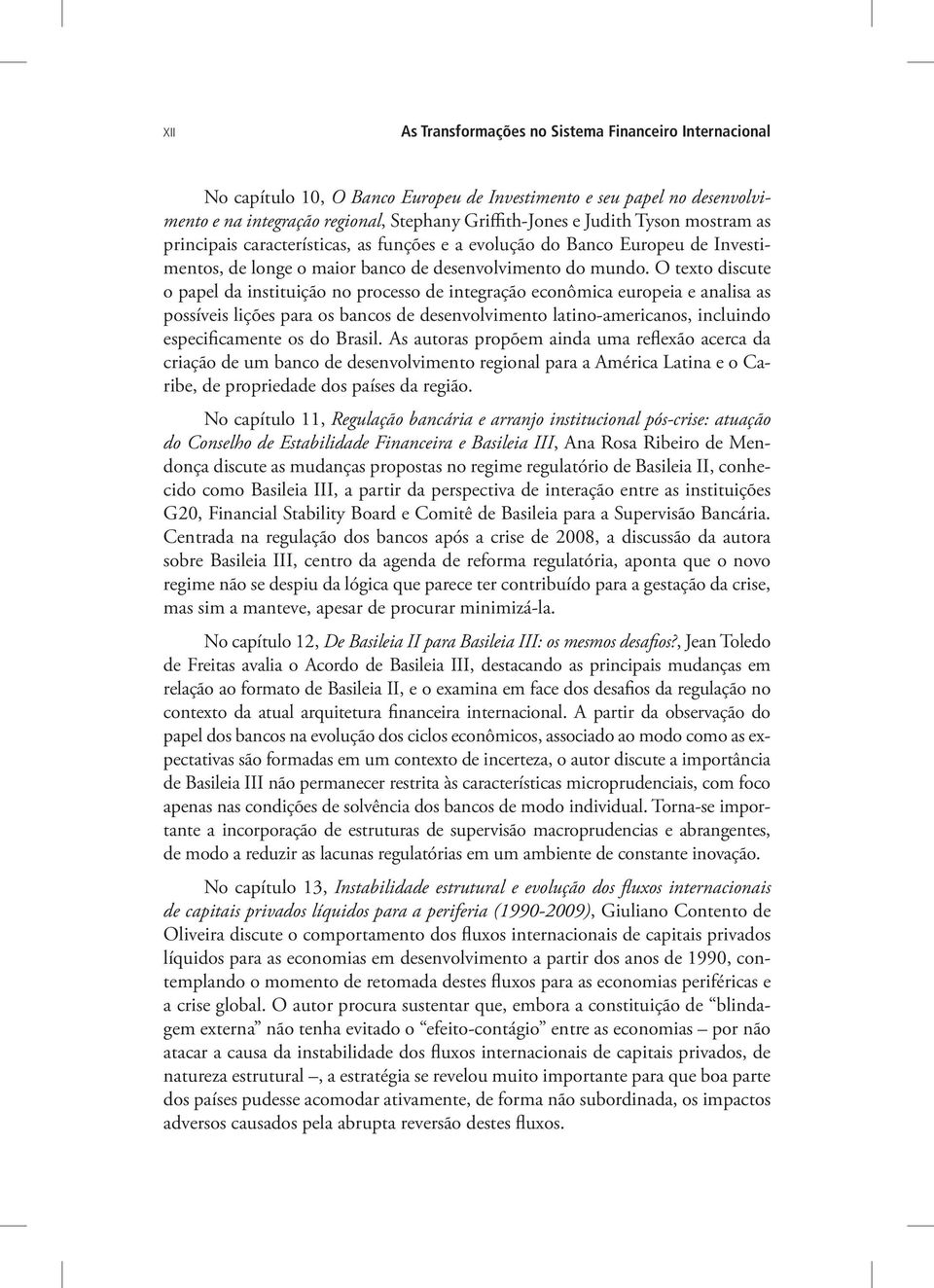 O texto discute o papel da instituição no processo de integração econômica europeia e analisa as possíveis lições para os bancos de desenvolvimento latino-americanos, incluindo especificamente os do