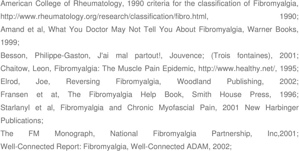 , Jouvence; (Trois fontaines), 2001; Chaitow, Leon, Fibromyalgia: The Muscle Pain Epidemic, http://www.healthy.