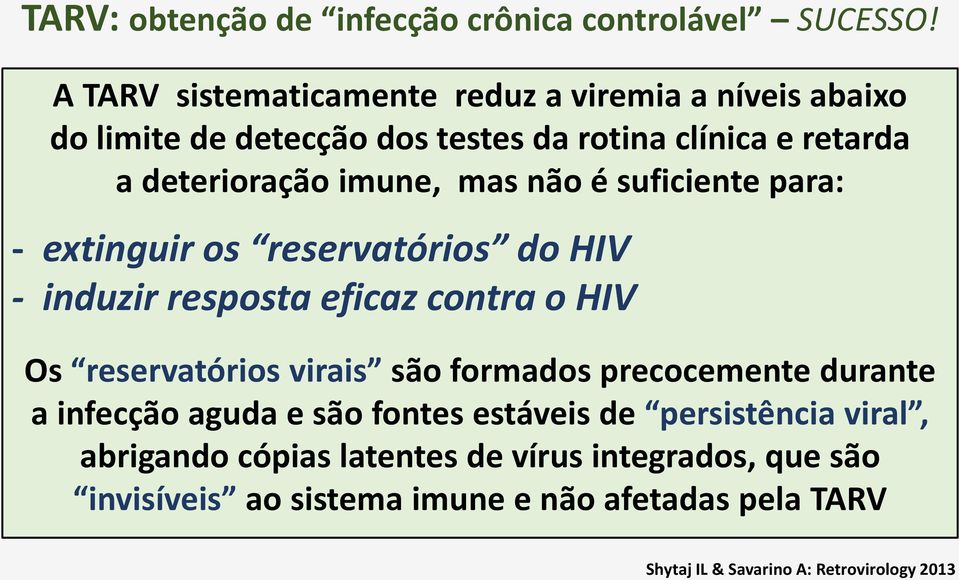 mas não é suficiente para: - extinguir os reservatórios do HIV - induzir resposta eficaz contra o HIV Os reservatórios virais são formados