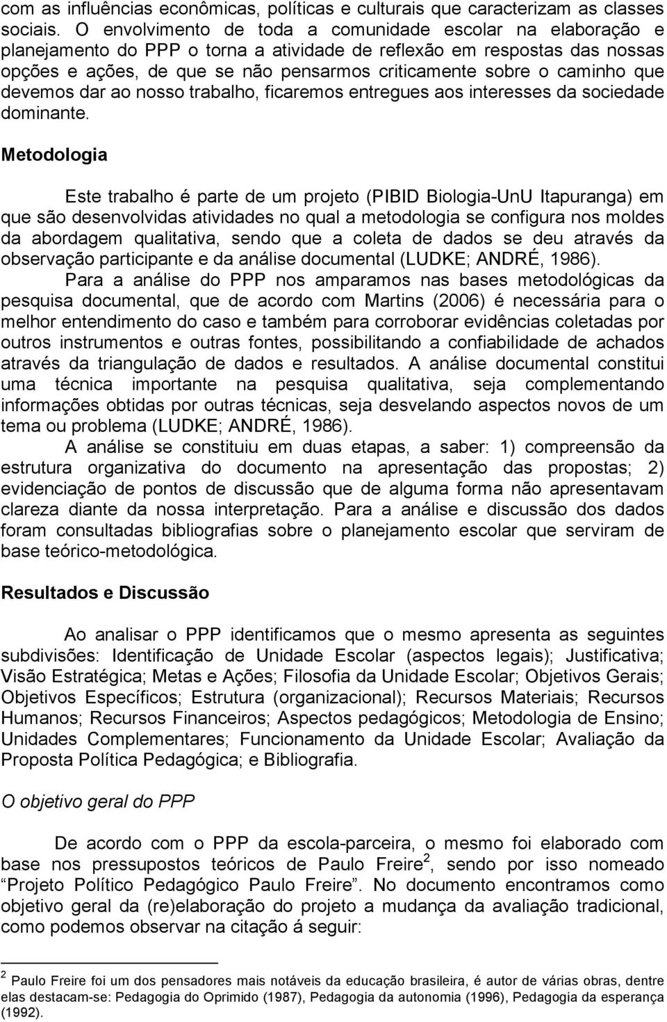 caminho que devemos dar ao nosso trabalho, ficaremos entregues aos interesses da sociedade dominante.