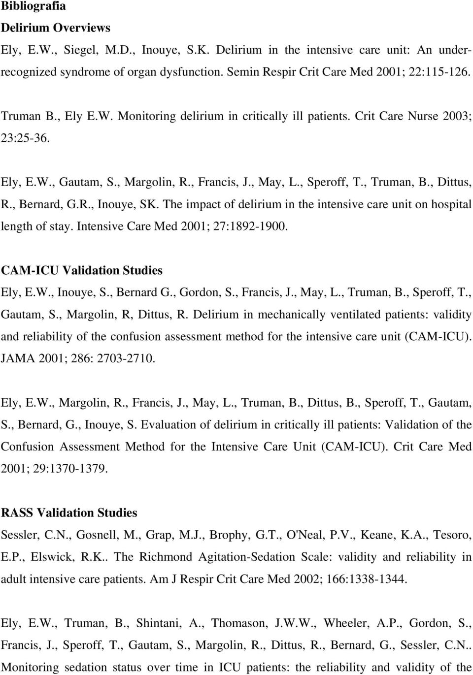 , May, L., Speroff, T., Truman, B., Dittus, R., Bernard, G.R., Inouye, SK. The impact of delirium in the intensive care unit on hospital length of stay. Intensive Care Med 2001; 27:1892-1900.