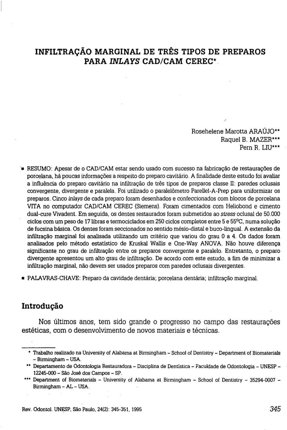 A finalidade deste estudo foi avaliar a influência do preparo cavitário na infiltração de três tipos de preparos classe II: paredes oclusais convergente, divergente e paralela.