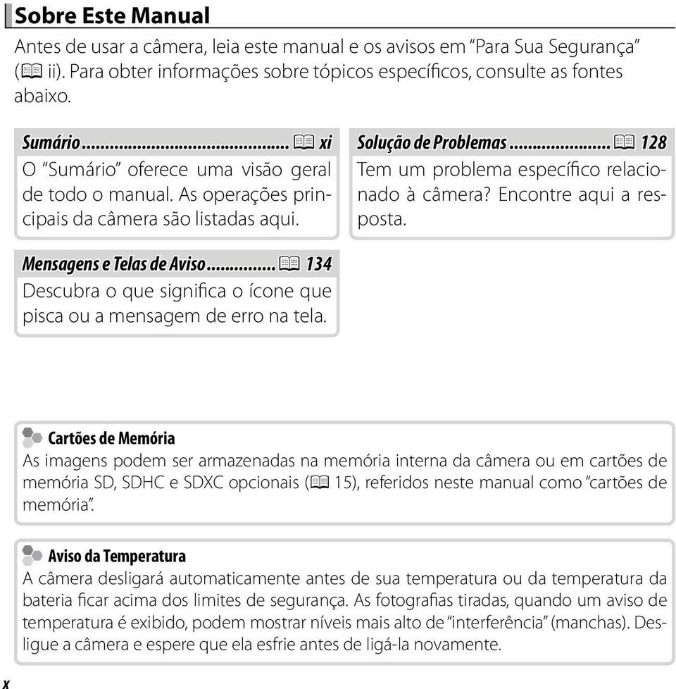 Encontre aqui a resposta. Mensagens e Telas de Aviso...P 134 Descubra o que significa o ícone que pisca ou a mensagem de erro na tela.