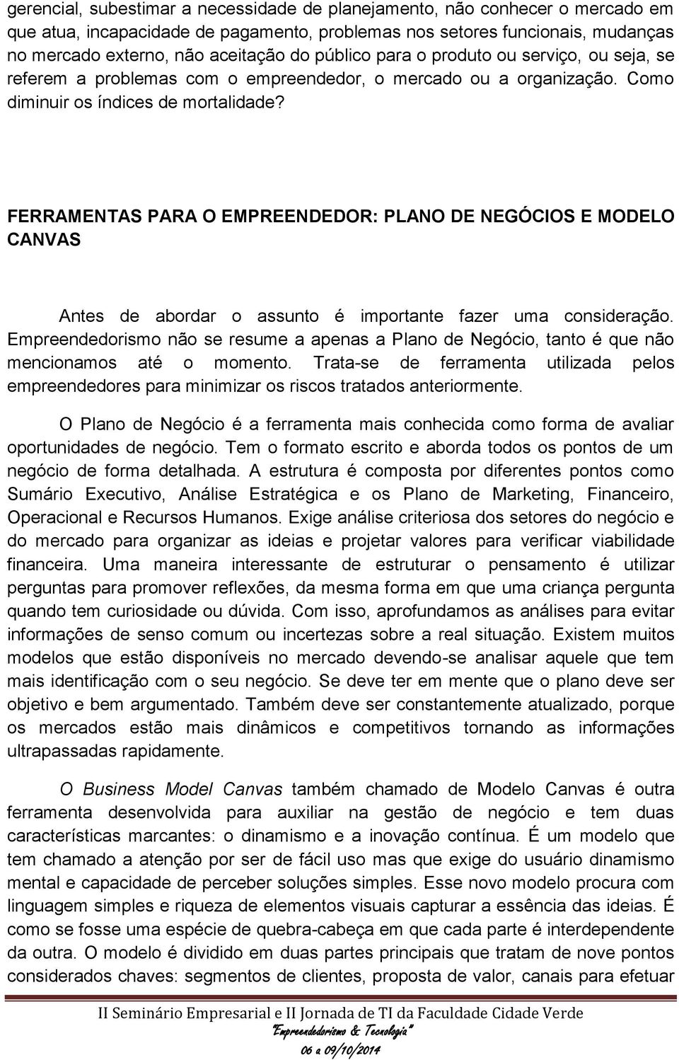 FERRAMENTAS PARA O EMPREENDEDOR: PLANO DE NEGÓCIOS E MODELO CANVAS Antes de abordar o assunto é importante fazer uma consideração.