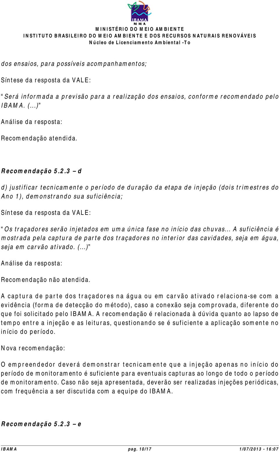 .. A suficiência é mostrada pela captura de parte dos traçadores no interior das cavidades, seja em água, seja em carvão ativado. (...) Recomendação não atendida.