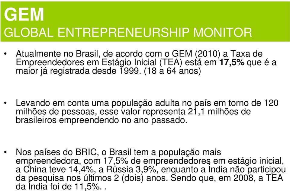 (18 a 64 anos) Levando em conta uma população adulta no país em torno de 120 milhões de pessoas, esse valor representa 21,1 milhões de brasileiros