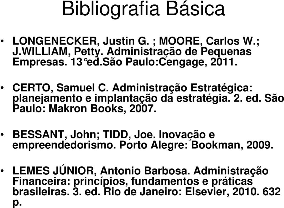 São Paulo: Makron Books, 2007. BESSANT, John; TIDD, Joe. Inovação e empreendedorismo. Porto Alegre: Bookman, 2009.