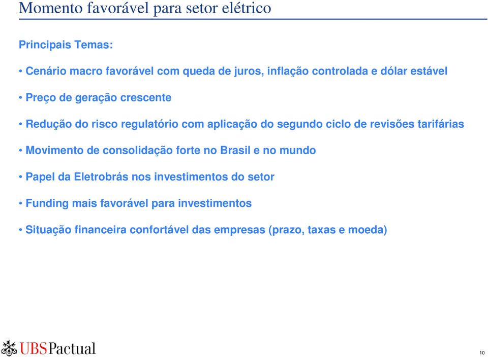 de revisões tarifárias Movimento de consolidação forte no Brasil e no mundo Papel da Eletrobrás nos investimentos
