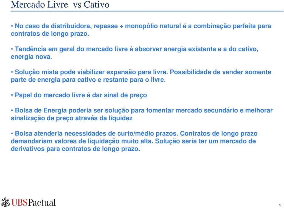 Possibilidade de vender somente parte de energia para cativo e restante para o livre.