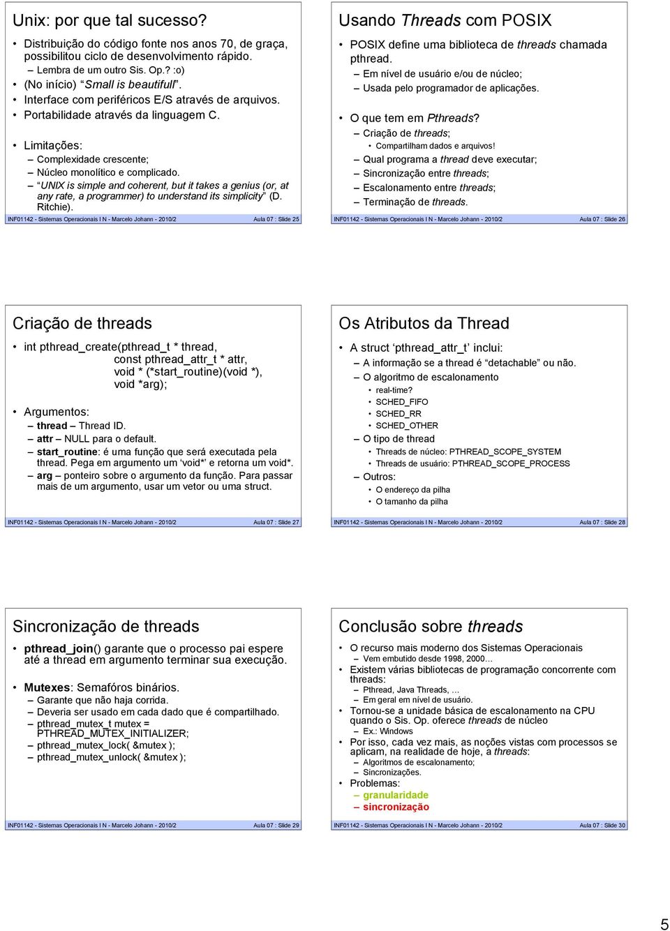 UNIX is simple and coherent, but it takes a genius (or, at any rate, a programmer) to understand its simplicity (D. Ritchie).