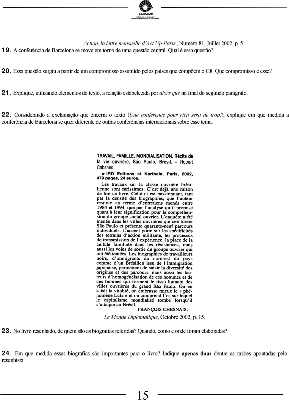 Considerando a exclamação que encerra o texto (Une conférence pour rien sera de trop!