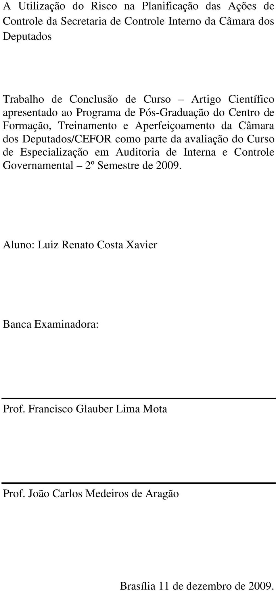 Deputados/CEFOR como parte da avaliação do Curso de Especialização em Auditoria de Interna e Controle Governamental 2º Semestre de 2009.