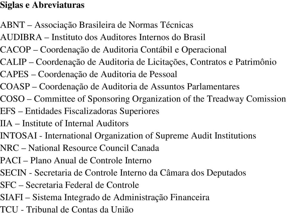 Treadway Comission EFS Entidades Fiscalizadoras Superiores IIA Institute of Internal Auditors INTOSAI - International Organization of Supreme Audit Institutions NRC National Resource Council Canada