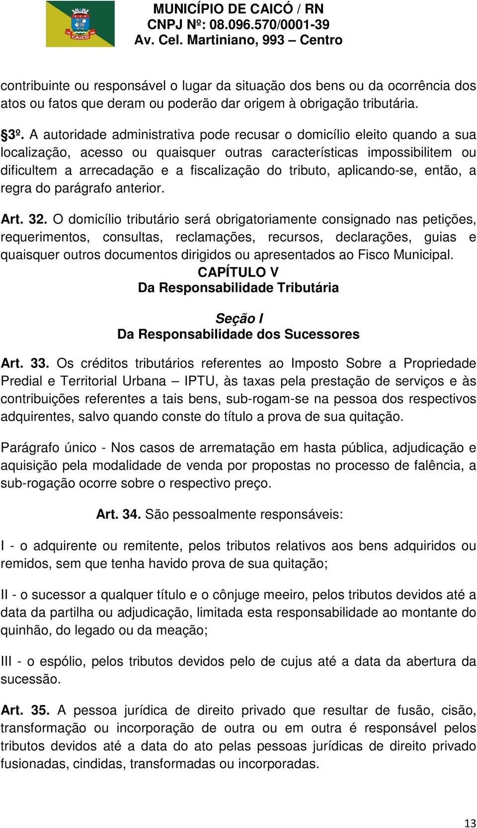 tributo, aplicando-se, então, a regra do parágrafo anterior. Art. 32.