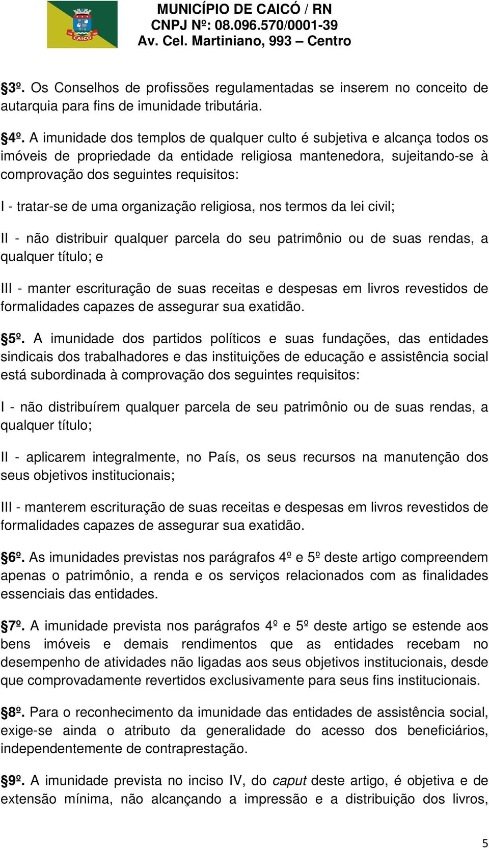 de uma organização religiosa, nos termos da lei civil; II - não distribuir qualquer parcela do seu patrimônio ou de suas rendas, a qualquer título; e III - manter escrituração de suas receitas e