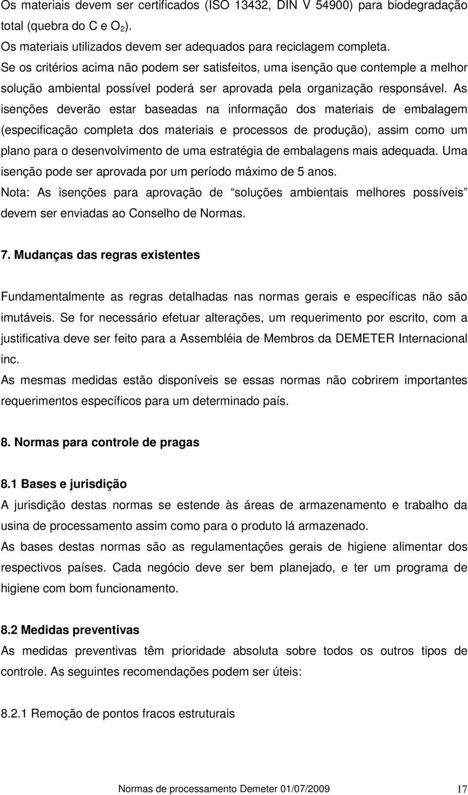 As isenções deverão estar baseadas na informação dos materiais de embalagem (especificação completa dos materiais e processos de produção), assim como um plano para o desenvolvimento de uma