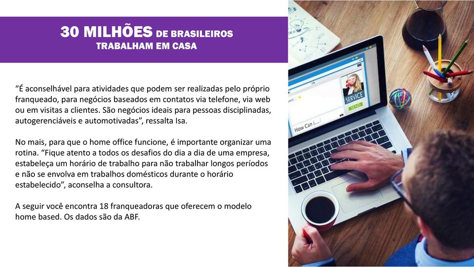 No mais, para que o home office funcione, é importante organizar uma rotina.