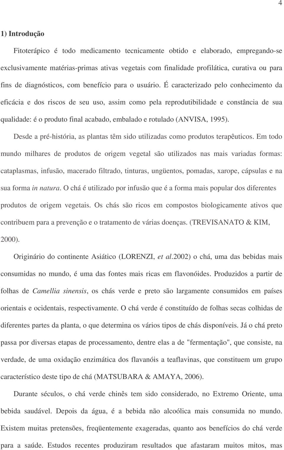 É caracterizado pelo conhecimento da eficácia e dos riscos de seu uso, assim como pela reprodutibilidade e constância de sua qualidade: é o produto final acabado, embalado e rotulado (ANVISA, 1995).