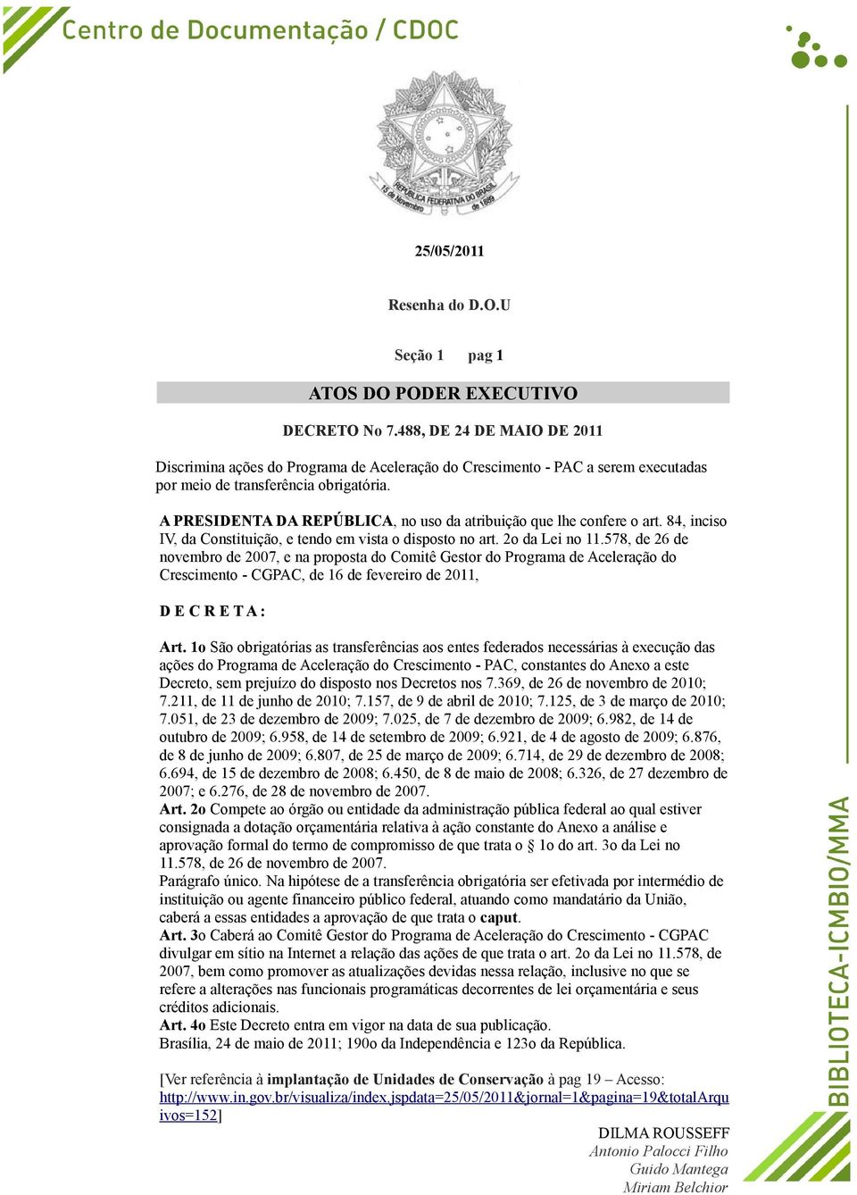 A PRESIDENTA DA REPÚBLICA, no uso da atribuição que lhe confere o art. 84, inciso IV, da Constituição, e tendo em vista o disposto no art. 2o da Lei no 11.