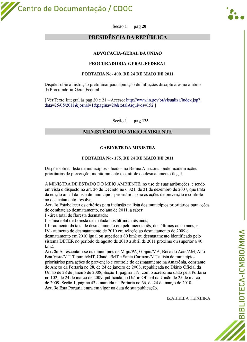 data=25/05/2011&jornal=1&pagina=20&totalarquivos=152 ] Seção 1 pag 123 MINISTÉRIO DO MEIO AMBIENTE GABINETE DA MINISTRA PORTARIA No- 175, DE 24 DE MAIO DE 2011 Dispõe sobre a lista de municípios