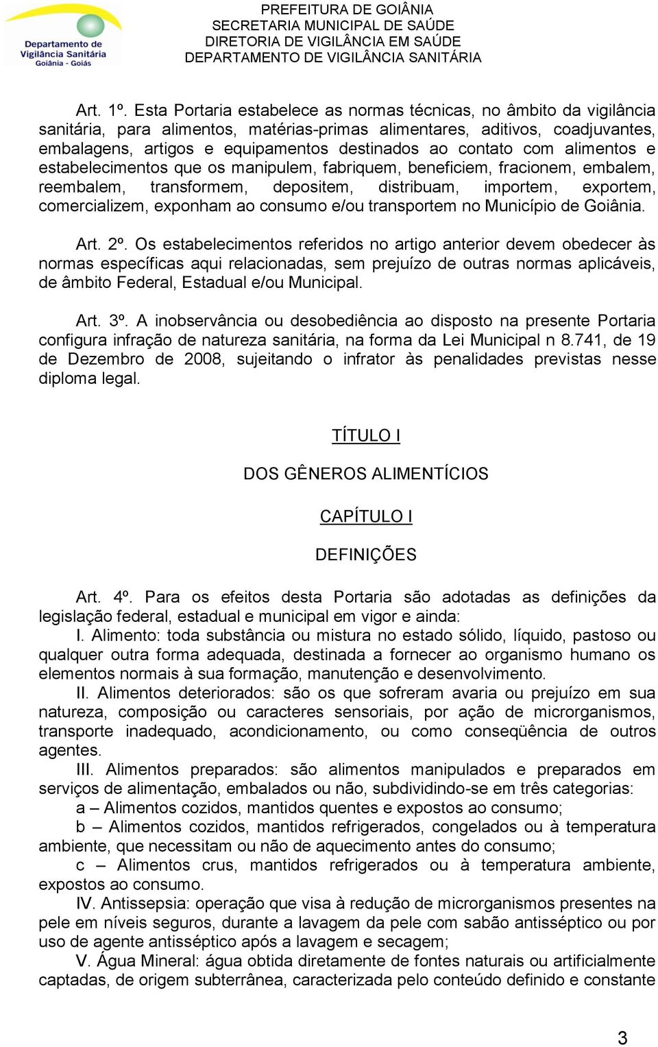 contato com alimentos e estabelecimentos que os manipulem, fabriquem, beneficiem, fracionem, embalem, reembalem, transformem, depositem, distribuam, importem, exportem, comercializem, exponham ao