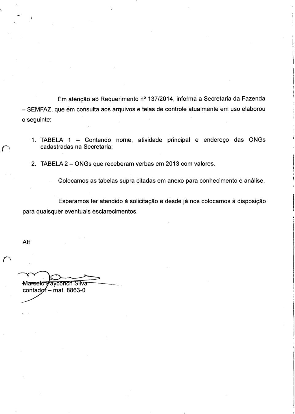 TABELA 1 - Contendo nome, atividade principal e endereço das ONGs cadastradas na Secretaria; 2.