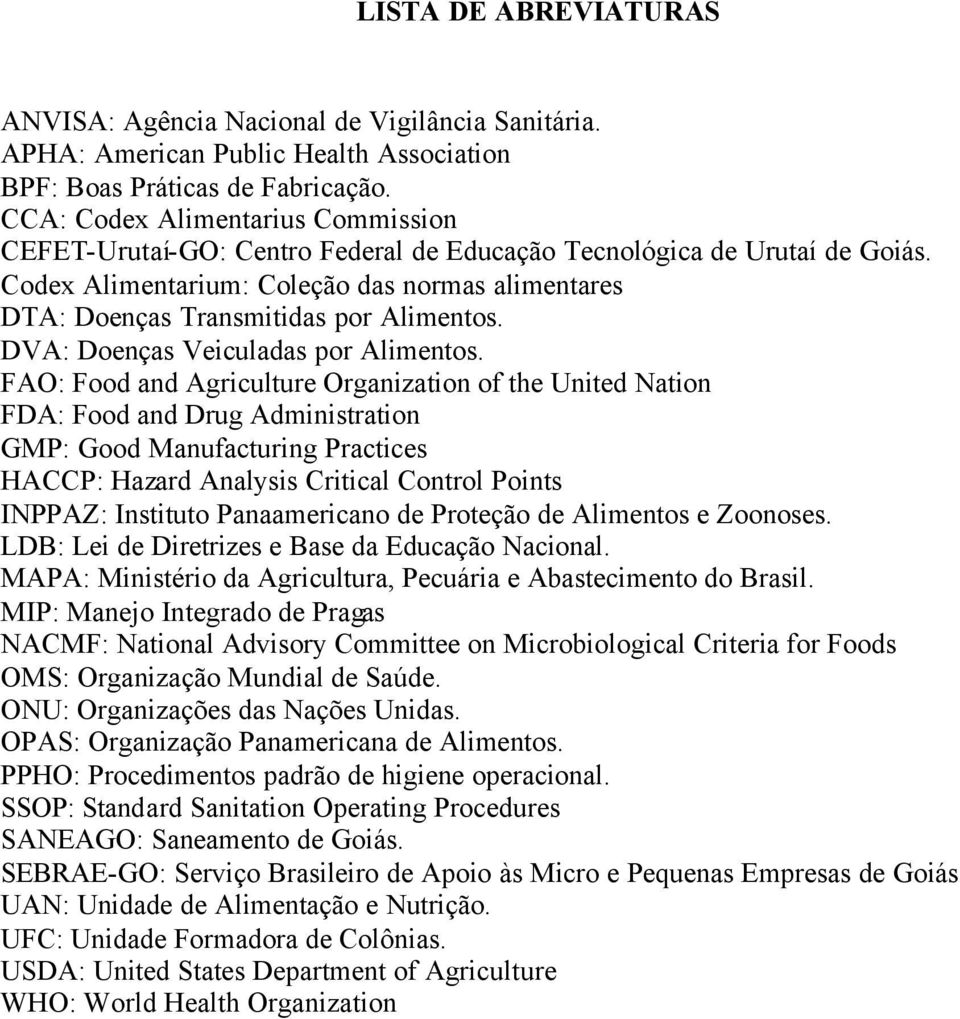 Codex Alimentarium: Coleção das normas alimentares DTA: Doenças Transmitidas por Alimentos. DVA: Doenças Veiculadas por Alimentos.