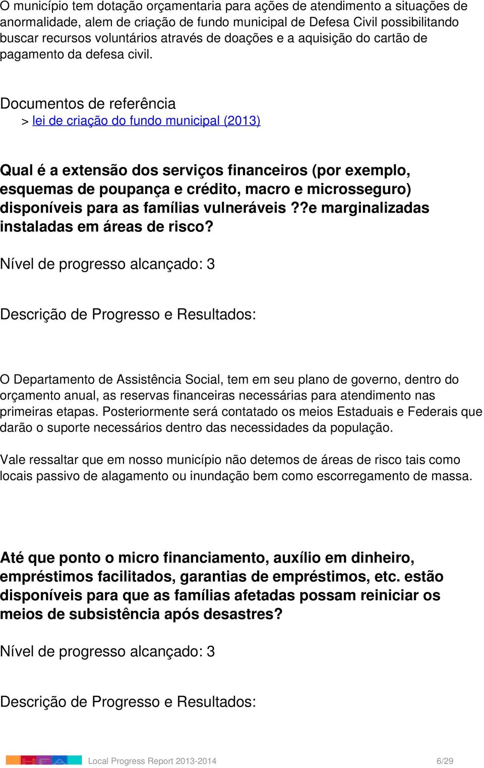 Documentos de referência > lei de criação do fundo municipal (2013) Qual é a extensão dos serviços financeiros (por exemplo, esquemas de poupança e crédito, macro e microsseguro) disponíveis para as