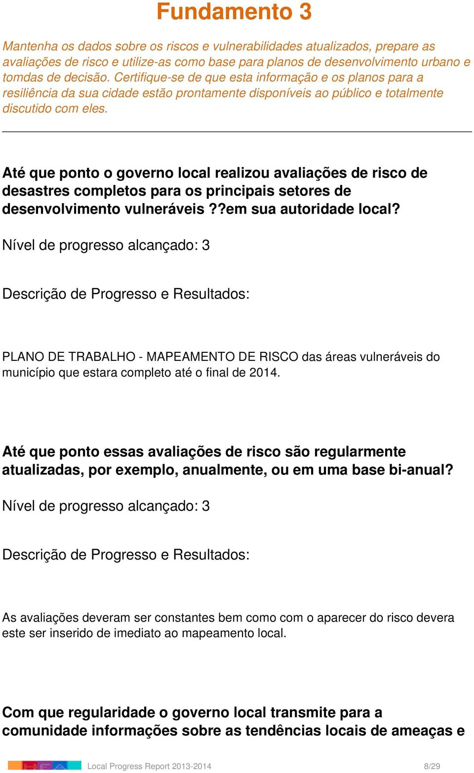 Até que ponto o governo local realizou avaliações de risco de desastres completos para os principais setores de desenvolvimento vulneráveis??em sua autoridade local?