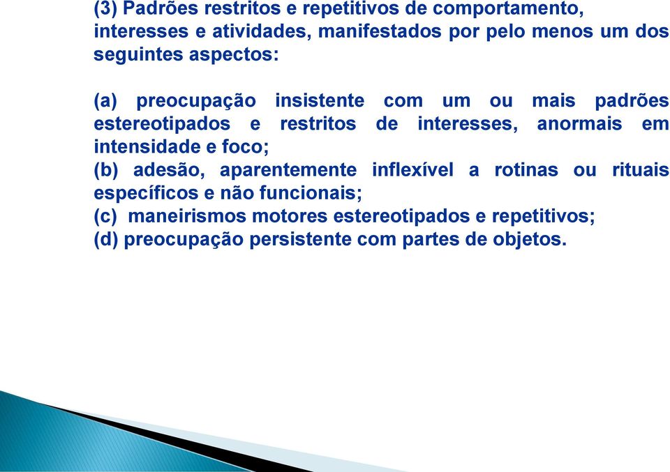 interesses, anormais em intensidade e foco; (b) adesão, aparentemente inflexível a rotinas ou rituais