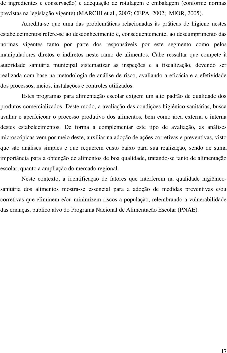 parte dos responsáveis por este segmento como pelos manipuladores diretos e indiretos neste ramo de alimentos.