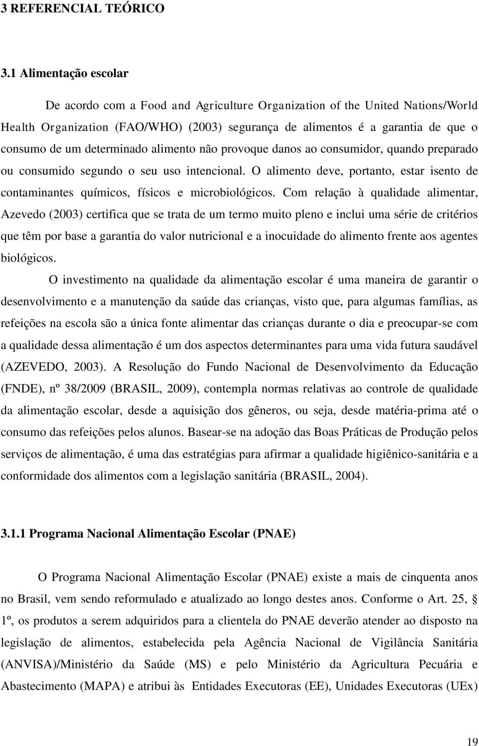 determinado alimento não provoque danos ao consumidor, quando preparado ou consumido segundo o seu uso intencional.