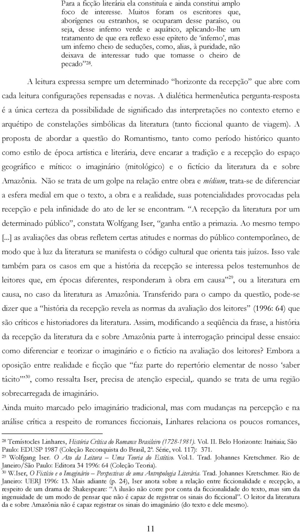 mas um inferno cheio de seduções, como, alias, à puridade, não deixava de interessar tudo que tomasse o cheiro de pecado 28.