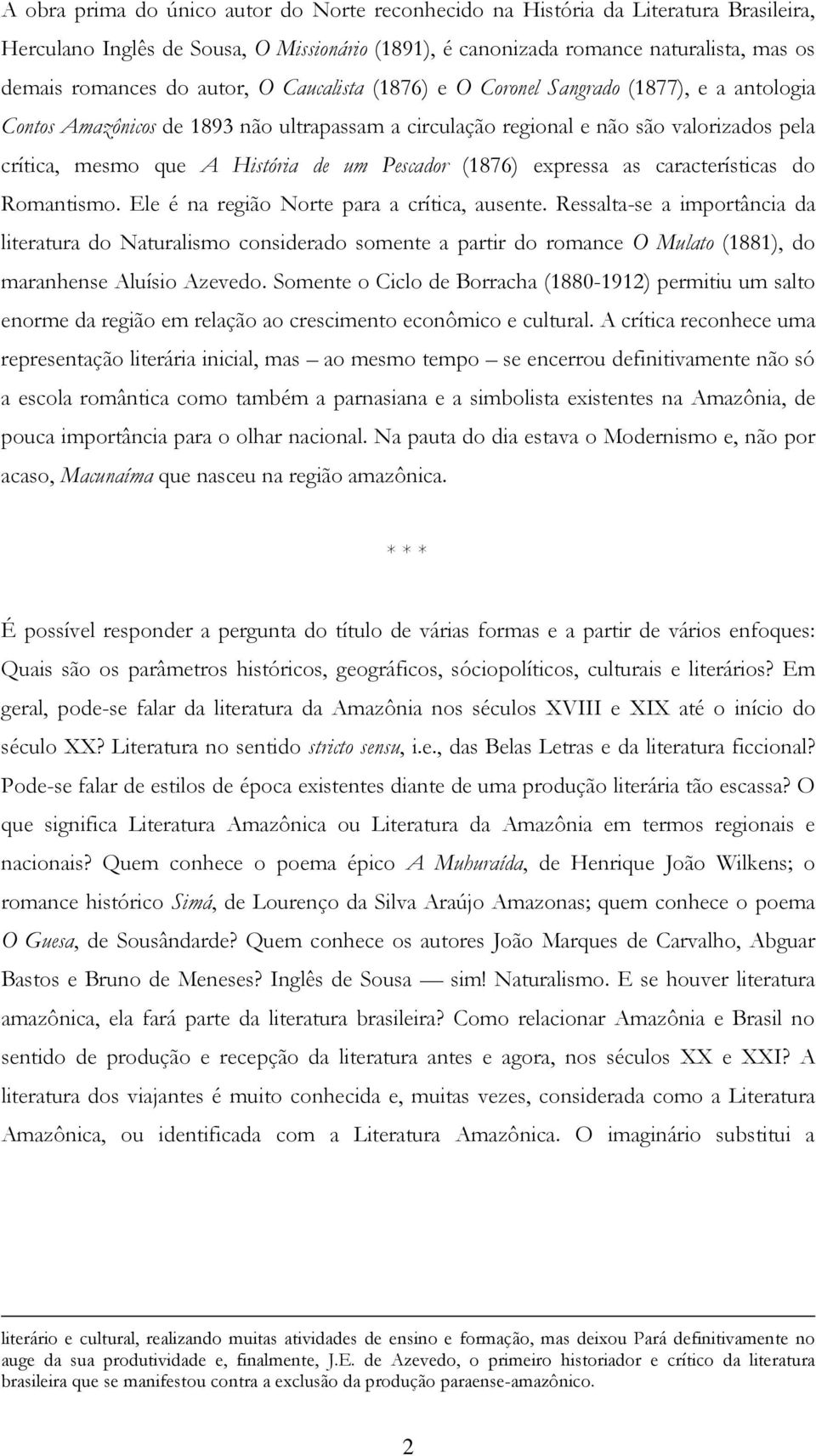 Pescador (1876) expressa as características do Romantismo. Ele é na região Norte para a crítica, ausente.