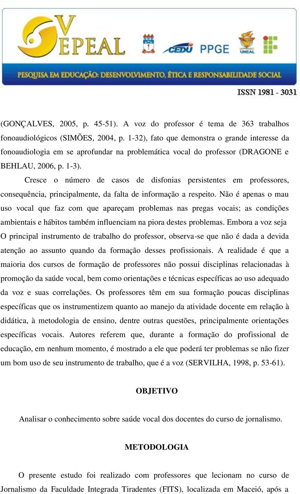 Cresce o número de casos de disfonias persistentes em professores, consequência, principalmente, da falta de informação a respeito.