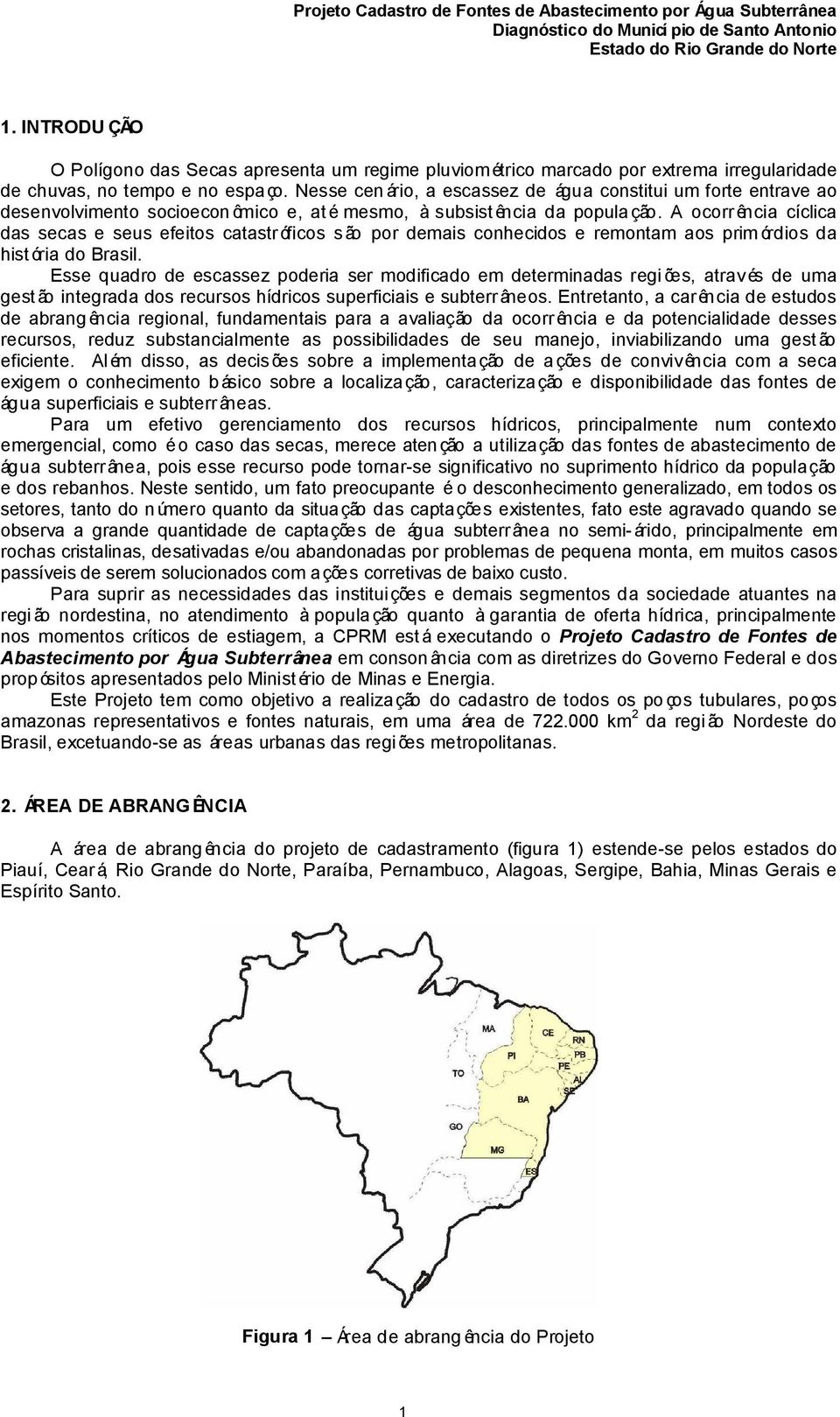 A ocorr ência cíclica das secas e seus efeitos catastróficos são por demais conhecidos e remontam aos prim órdios da hist ória do Brasil.