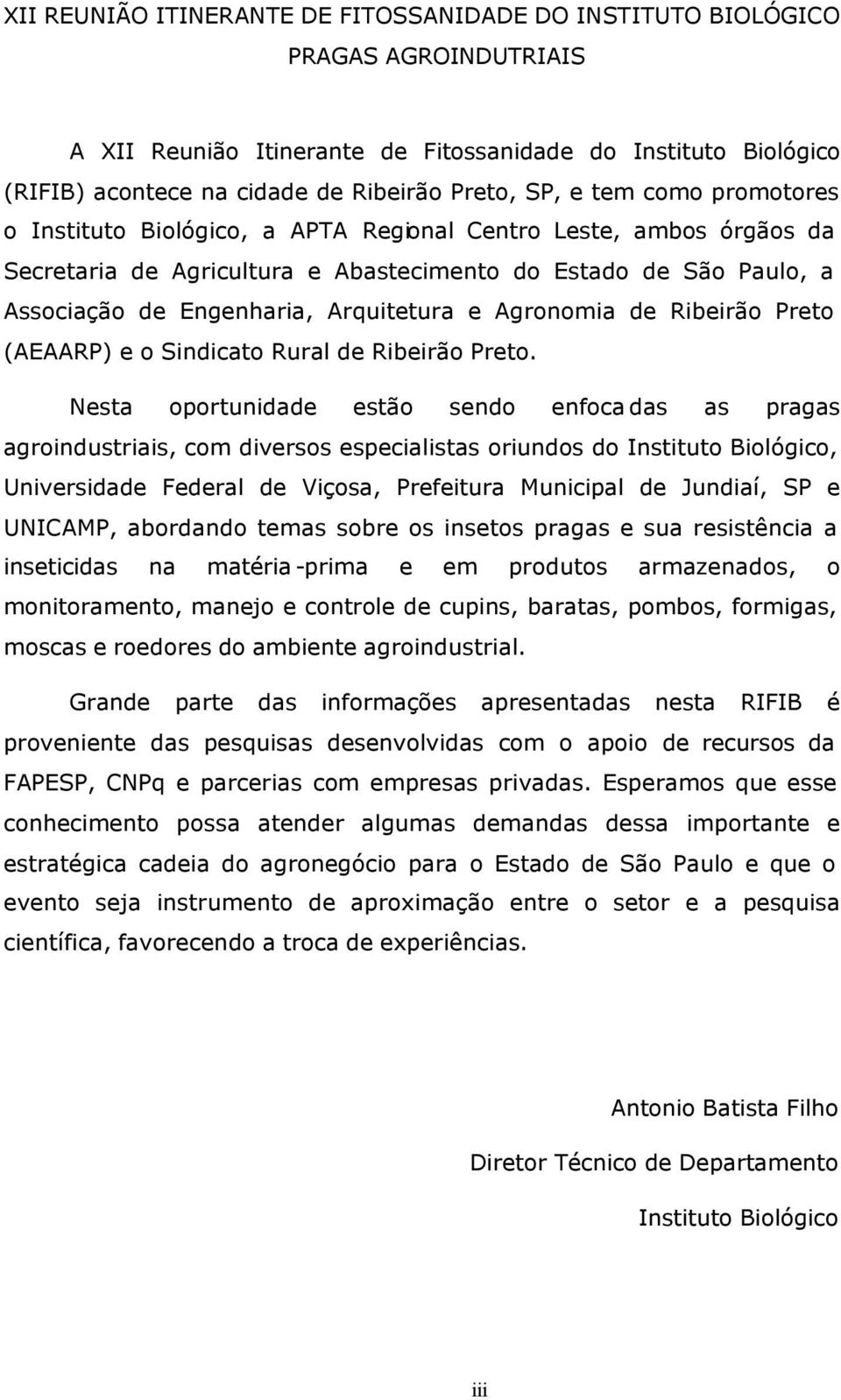 Agronomia de Ribeirão Preto (AEAARP) e o Sindicato Rural de Ribeirão Preto.