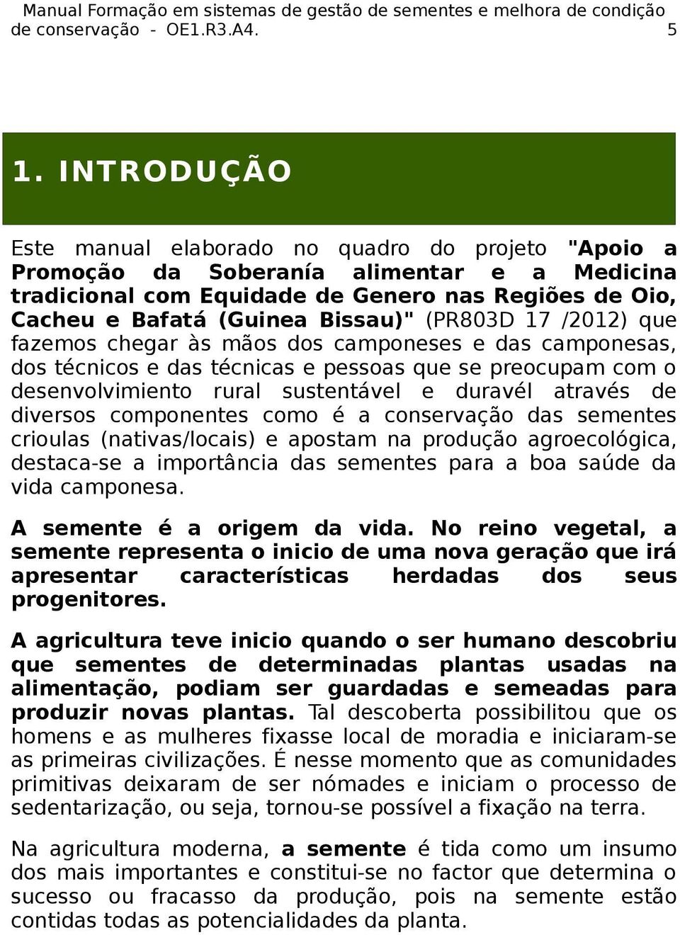 (PR803D 17 /2012) que fazemos chegar às mãos dos camponeses e das camponesas, dos técnicos e das técnicas e pessoas que se preocupam com o desenvolvimiento rural sustentável e duravél através de