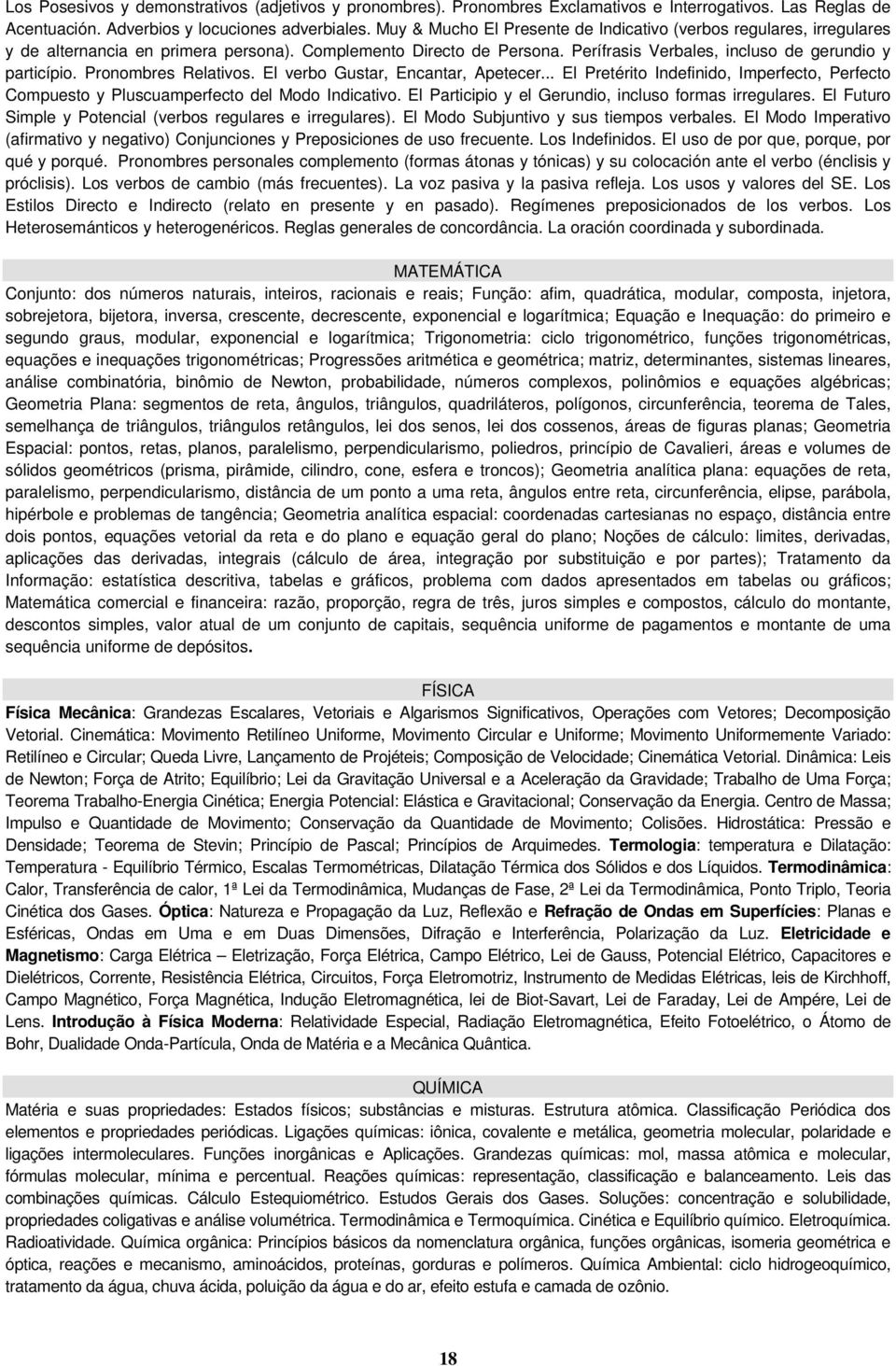 Pronombres Relativos. El verbo Gustar, Encantar, Apetecer... El Pretérito Indefinido, Imperfecto, Perfecto Compuesto y Pluscuamperfecto del Modo Indicativo.