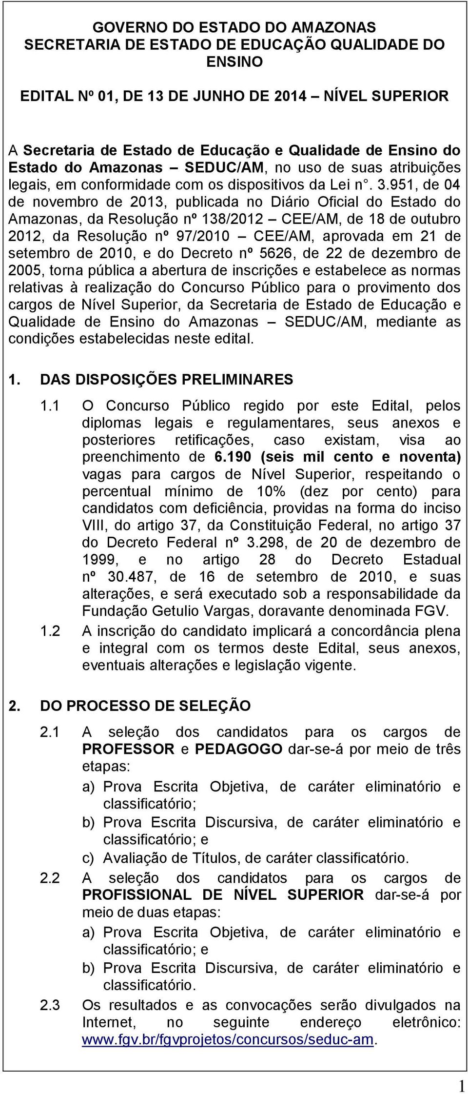 951, de 04 de novembro de 2013, publicada no Diário Oficial do Estado do Amazonas, da Resolução nº 138/2012 CEE/AM, de 18 de outubro 2012, da Resolução nº 97/2010 CEE/AM, aprovada em 21 de setembro