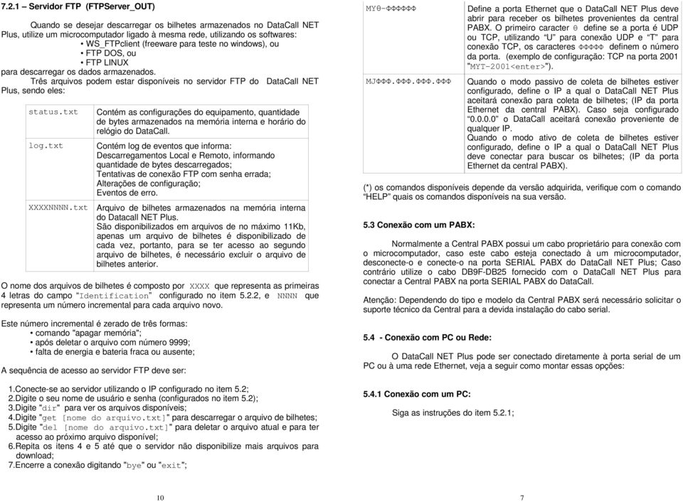 txt log.txt Contém as configurações do equipamento, quantidade de bytes armazenados na memória interna e horário do relógio do DataCall.